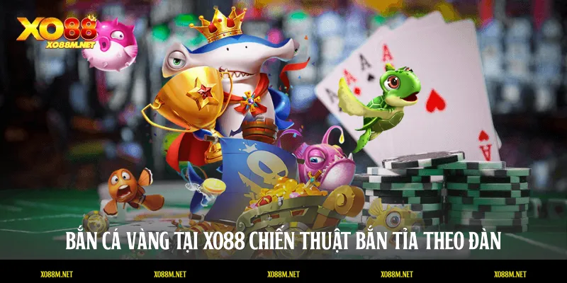 Bắn Cá Vàng XO88: Bí Thuật Chinh Phục Đại Dương Triệu Đô Bắn cá vàng tại XO88 chiến thuật bắn tỉa theo đàn