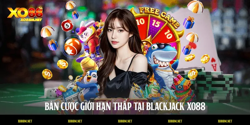 Blackjack XO88 - Sảnh Cược Đẳng Cấp Và Kinh Nghiệm Thắng Lớn Bàn cược giới hạn thấp tại Blackjack XO88