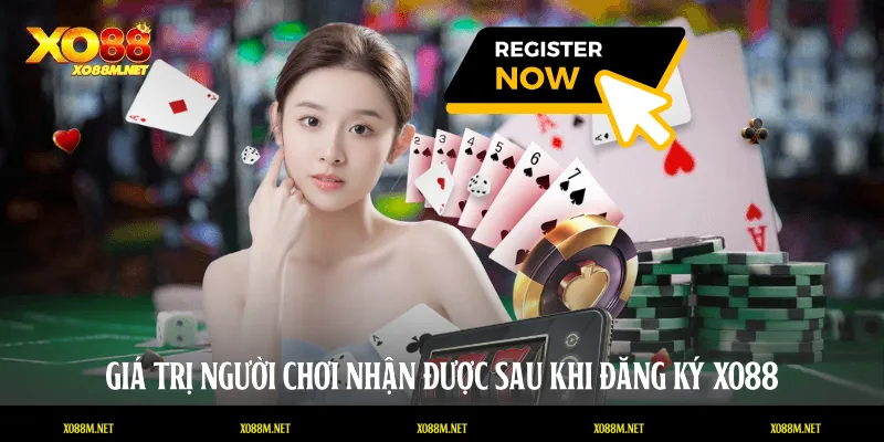 Đăng Ký XO88 Nhanh Chóng Và An Toàn Cho Người Chơi Giá trị người chơi nhận được sau khi đăng ký XO88