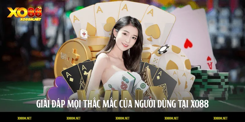 Giải đáp mọi thắc mắc của người dùng tại XO88