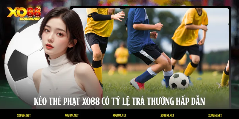 Kèo Thẻ Phạt Tại XO88 - Chiến Thuật Cá Cược Bóng Đá Đỉnh Cao Kèo thẻ phạt XO88 có tỷ lệ trả thưởng hấp dẫn