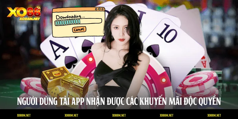 Tải App XO88 Và Trải Nghiệm Tiện Ích Hấp Dẫn Người dùng tải app nhận được các khuyến mãi độc quyền