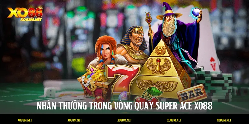 Super Ace XO88: Nghệ Thuật Chinh Phục Những Lá Bài Vàng Nhân thưởng trong vòng quay Super Ace XO88