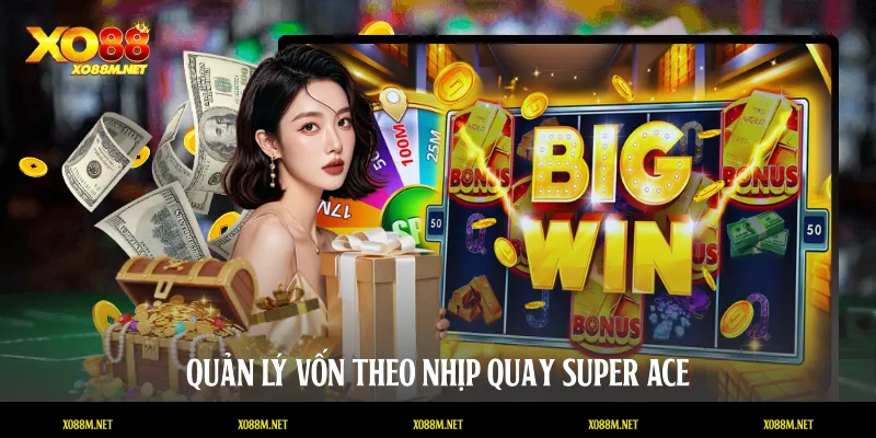 Super Ace XO88: Nghệ Thuật Chinh Phục Những Lá Bài Vàng Quản lý vốn theo nhịp quay Super Ace