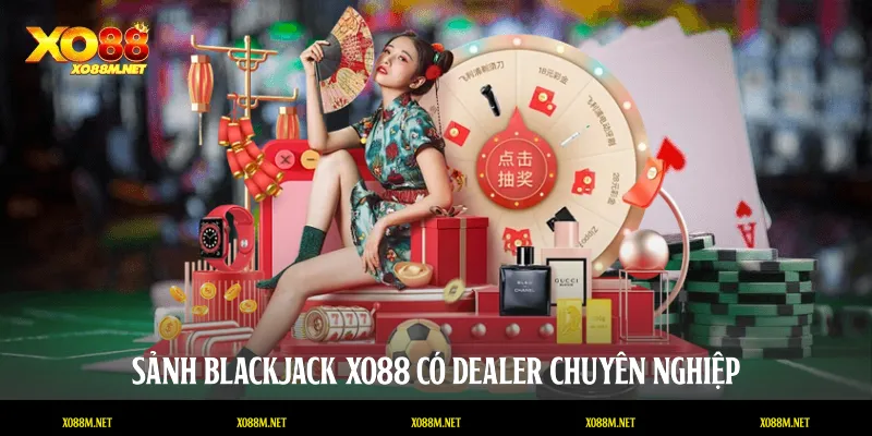 Blackjack XO88 - Sảnh Cược Đẳng Cấp Và Kinh Nghiệm Thắng Lớn Sảnh Blackjack XO88 có dealer chuyên nghiệp