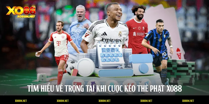 Kèo Thẻ Phạt Tại XO88 - Chiến Thuật Cá Cược Bóng Đá Đỉnh Cao Tìm hiểu về trọng tài khi cược kèo thẻ phạt XO88